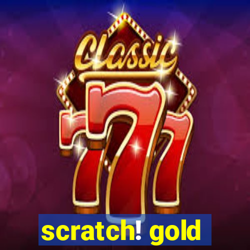 scratch! gold